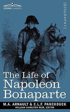 portada life of napoleon bonaparte: giving an account of all his engagements, from the siege of toulon to the battle of waterloo (two volumes in one) (en Inglés)