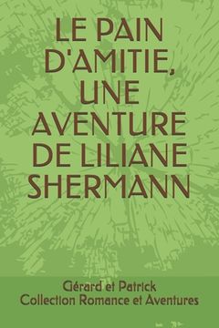 portada Le Pain d'Amitie: Une aventure de Liliane Shermann (en Francés)