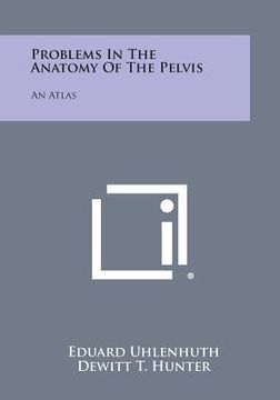 portada Problems in the Anatomy of the Pelvis: An Atlas (en Inglés)