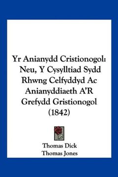 portada Yr Anianydd Cristionogol: Neu, y Cysylltiad Sydd Rhwng Celfyddyd ac Anianyddiaeth a'r Grefydd Gristionogol (1842)