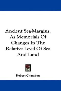 portada ancient sea-margins, as memorials of changes in the relative level of sea and land (en Inglés)