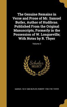 portada The Genuine Remains in Verse and Prose of Mr. Samuel Butler, Author of Hudibras. Published From the Original Manuscripts, Formerly in the Possession o (in English)