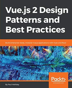 portada Vue. Js 2 Design Patterns and Best Practices: Build Enterprise-Ready, Modular Vue. Js Applications With Vuex and Nuxt (en Inglés)