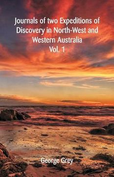 portada Journals Of Two Expeditions Of Discovery In North-West And Western Australia,: Vol. 1 (en Inglés)