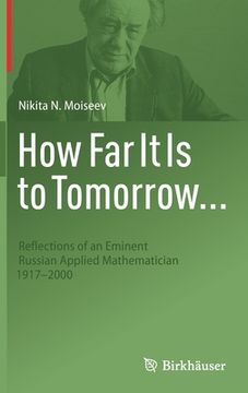 portada How Far It Is to Tomorrow...: Reflections of an Eminent Russian Applied Mathematician 1917-2000 (en Inglés)