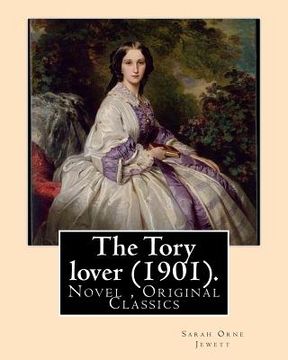 portada The Tory lover (1901). By: Sarah Orne Jewett: Novel (Original Classics) (en Inglés)