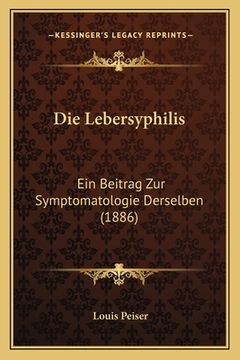 portada Die Lebersyphilis: Ein Beitrag Zur Symptomatologie Derselben (1886) (in German)
