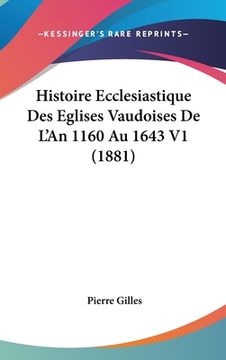 portada Histoire Ecclesiastique Des Eglises Vaudoises De L'An 1160 Au 1643 V1 (1881) (en Francés)