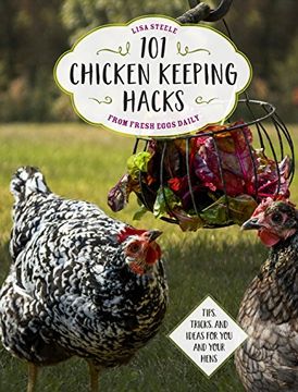 portada 101 Chicken Keeping Hacks From Fresh Eggs Daily: Tips, Tricks, and Ideas for you and Your Hens 