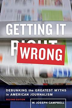 portada Getting It Wrong: Debunking the Greatest Myths in American Journalism (en Inglés)