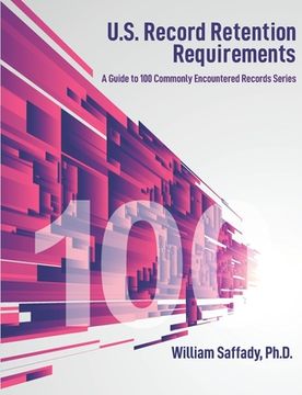 portada U. S. Record Retention Requirements: A Guide to 100 Commonly Encountered Records Series (en Inglés)