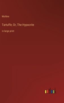 portada Tartuffe; Or, The Hypocrite: in large print 