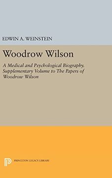 portada Woodrow Wilson: A Medical and Psychological Biography. Supplementary Volume to the Papers of Woodrow Wilson (Princeton Legacy Library) (en Inglés)