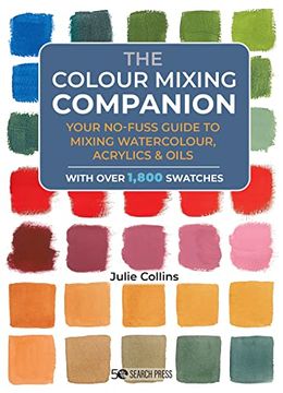 portada The Colour Mixing Companion: Your No-Fuss Guide to Mixing Watercolour, Acrylics and Oils. with Over 1,800 Swa Tches (in English)