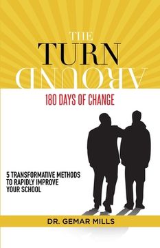portada The Turnaround: 180 Days of Change: 5 transformative methods to rapidly improve your school! (en Inglés)