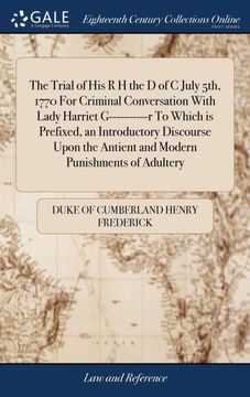 portada The Trial of his r h the d of c July 5Th, 1770 for Criminal Conversation With Lady Harriet G----------R to Which is Prefixed, an Introductory.   Antient and Modern Punishments of Adultery
