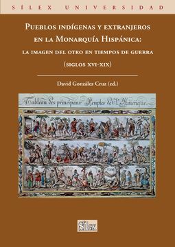 portada Pueblos Indígenas y Extranjeros en la Monarquía Hispánica: La Imagen del Otro en Tiempos de Guerra, Siglos Xvi-Xix