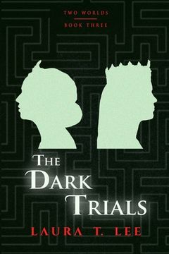 portada The Dark Trials: Written by Laura T. Lee at age 13, 70,000 words (Two Worlds - Book 3) (en Inglés)