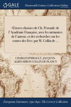 portada OEuvres choisies de Ch. Perrault: de l'Acadèmie Française, avec les mémoires de l'auteur, et des recherches sur les contes des fées: par M. Collin de (en Francés)