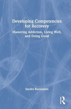 portada Developing Competencies for Recovery: Mastering Addiction, Living Well, and Doing Good (en Inglés)