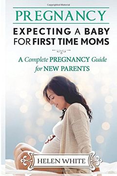 portada Pregnancy: Expecting A Baby For First Time Moms: A Complete Pregnancy Guide for New Parents
