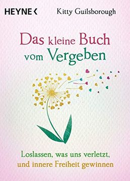 portada Das Kleine Buch vom Vergeben: Loslassen, was uns Verletzt, und Innere Freiheit Gewinnen (in German)