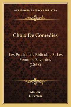 portada Choix De Comedies: Les Precieuses Ridicules Et Les Femmes Savantes (1868) (en Francés)