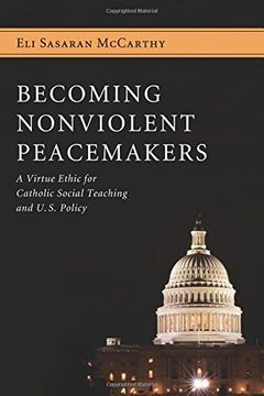 portada Becoming Nonviolent Peacemakers: A Virtue Ethic for Catholic Social Teaching and U. So Policy (en Inglés)