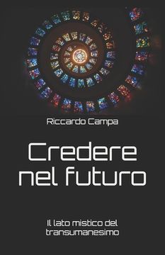 portada Credere nel futuro: Il lato mistico del transumanesimo (in Italian)