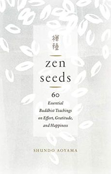 portada Zen Seeds: 60 Essential Buddhist Teachings on Effort, Gratitude, and Happiness (en Inglés)