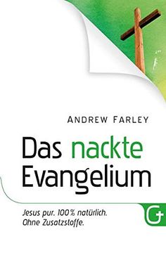 portada Das Nackte Evangelium: Jesus Pur. 100 % Natürlich. Ohne Zusatzstoffe. (in German)