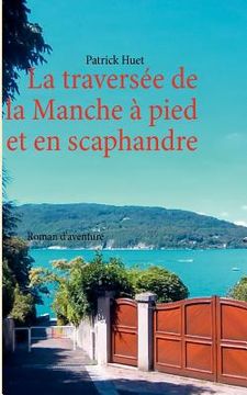 portada La traversée de la Manche - à pied et en scaphandre: Roman d'aventure (en Francés)