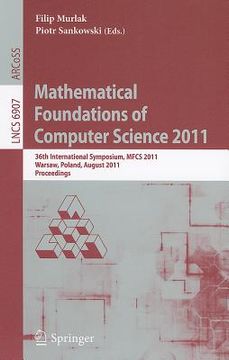 portada mathematical foundations of computer science 2011: 36th international symposium, mfcs 2011, warsaw, poland, august 22-26, 2011, proceedings (en Inglés)