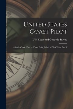 portada United States Coast Pilot: Atlantic Coast. Part Iv. From Point Judith to New York, Part 4