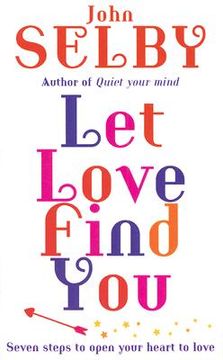 portada let love find you: seven steps to open your heart to love (en Inglés)