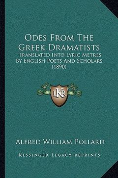 portada odes from the greek dramatists: translated into lyric metres by english poets and scholars (1890) (en Inglés)