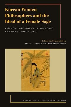 portada Korean Women Philosophers and the Ideal of a Female Sage: Essential Writings of im Yungjidang and Gang Jeongildang (Oxford new Histories Philosophy Series) (en Inglés)