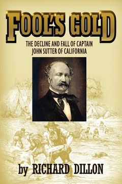 portada fool's gold: the decline and fall of captain john sutter of california (in English)