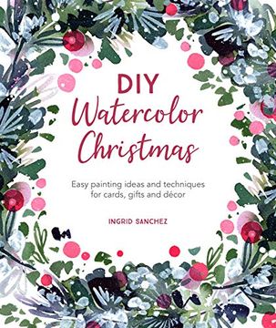 portada Diy Watercolor Christmas: Easy Painting Ideas and Techniques for Cards, Gifts and Décor (in English)