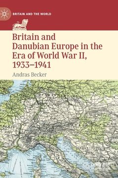 portada Britain and Danubian Europe in the Era of World War II, 1933-1941