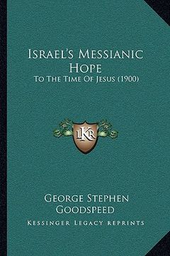 portada israel's messianic hope: to the time of jesus (1900) (en Inglés)