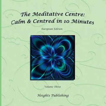 portada Calm & Centred in 10 Minutes European Edition Volume Three: Exceptionally beautiful gift, in Novelty & More, brief meditations, calming books for ADHD (en Inglés)