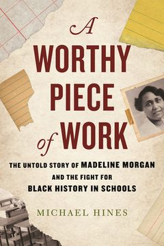 portada A Worthy Piece of Work: The Untold Story of Madeline Morgan and the Fight for Black History in Schools (in English)