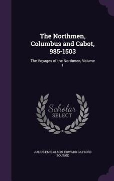 portada The Northmen, Columbus and Cabot, 985-1503: The Voyages of the Northmen, Volume 1 (en Inglés)