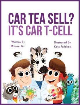 portada Car Tea Sell? It's CAR T-Cell: A Story About Cancer Immunotherapy for Children (en Inglés)