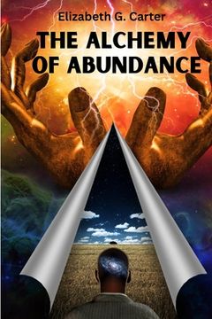 portada The Alchemy of Abundance: The Secret Key to Manifesting The Law of Attraction (en Inglés)