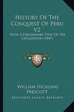 portada history of the conquest of peru v2: with a preliminary view of the civilization (1847) (en Inglés)