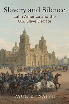 portada Slavery and Silence: Latin America and the U. Sl Slave Debate (en Inglés)