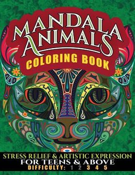 portada Mandala Animals Coloring Book: Stress Relief and Artistic Expression for Teens & Above (en Inglés)