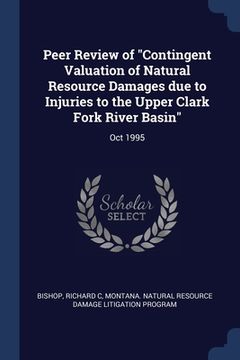 portada Peer Review of "Contingent Valuation of Natural Resource Damages due to Injuries to the Upper Clark Fork River Basin": Oct 1995